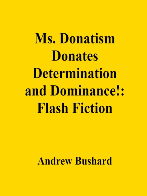 Title details for Ms. Donatism Donates Determination and Dominance! by Andrew Bushard - Available